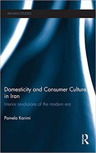 Domesticity and Consumer Culture in Iran Interior Revolutions of the Modern Era