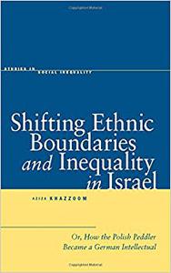 Shifting Ethnic Boundaries and Inequality in Israel Or, How the Polish Peddler Became a German Intellectual