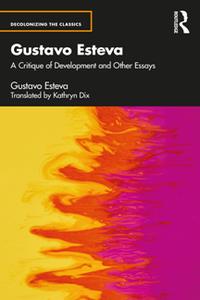 Gustavo Esteva  A Critique of Development and Other Essays