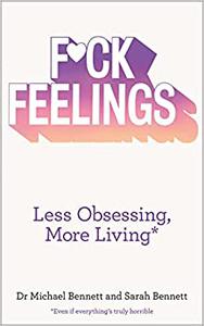Fuck Feelings less obsessing, more living even if everything’s truly horrible