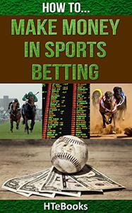 How To Make Money In Sports Betting Quick Start Guide