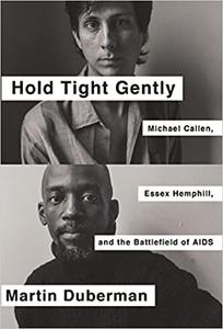 Hold Tight Gently Michael Callen, Essex Hemphill, and the Battlefield of AIDS