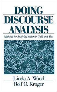 Doing Discourse Analysis Methods for Studying Action in Talk and Text