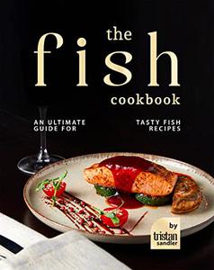 The Fish Cookbook An Ultimate Guide for Tasty Fish Recipes