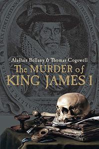 The Murder of King James I by Bellany Alastair Cogswell Tom