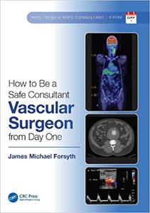How to be a Safe Consultant Vascular Surgeon from Day One The Unofficial Guide to Passing the FRCS (VASC)