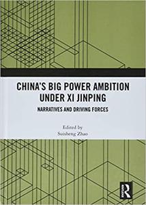 China's Big Power Ambition under Xi Jinping Narratives and Driving Forces