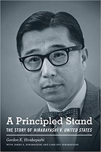 A Principled Stand The Story of Hirabayashi v. United States