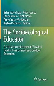 The Socioecological Educator A 21st Century Renewal of Physical, Health,Environment and Outdoor Education
