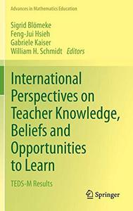 International Perspectives on Teacher Knowledge, Beliefs and Opportunities to Learn TEDS-M Results