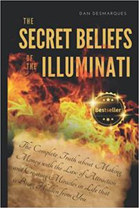 The Secret Beliefs of The Illuminati The Complete Truth About Manifesting Money Using The Law of Attraction That Is Bei