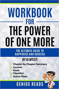 Workbook for The Power of One More by Ed Mylett The Ultimate Guide to Happiness and Success