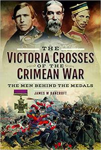 The Victoria Crosses of the Crimean War The Men Behind the Medals