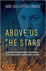 Above Us, The Stars 10 Squadron Bomber Command - The Wireless Operator's Story