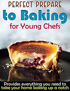 Perfect Prepare to Baking for Young Chefs Provides everything you need to take your home baking up a notch