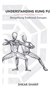 Understanding Kung Fu Demystifying Traditional Concepts
