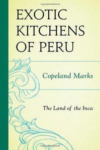 The exotic kitchens of Peru the land of the Inca