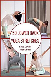50 Lower Back Yoga Stretches for Beginners to Help Relieve Lower Back Pain