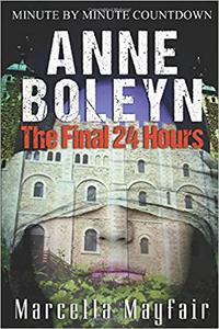 Anne Boleyn The Final 24 hours
