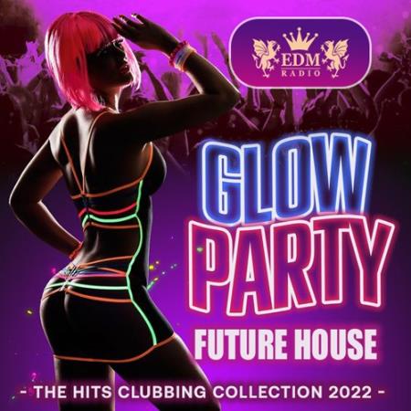 Картинка Glow Party: Future House Mix (2022)