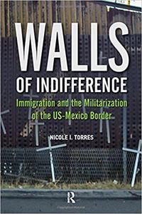 Walls of Indifference Immigration and the Militarization of the Us-Mexico Border