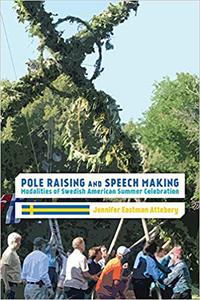 Pole Raising and Speech Making Modalities of Swedish American Summer Celebration