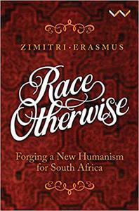Race Otherwise Forging a new humanism for South Africa