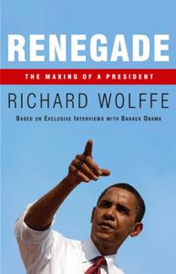 Renegade The Making of a President