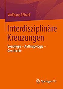 Interdisziplinäre Kreuzungen Soziologie - Anthropologie - Geschichte