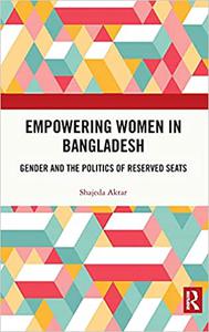 Empowering Women in Bangladesh Gender and the Politics of Reserved Seats