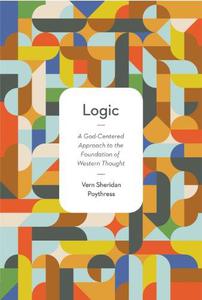Logic A God-Centered Approach to the Foundation of Western Thought
