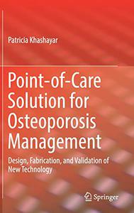 Point-of-Care Solution for Osteoporosis Management Design, Fabrication, and Validation of New Technology