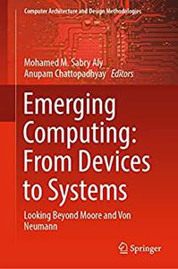 Emerging Computing From Devices to Systems Looking Beyond Moore and Von Neumann