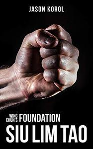 Wing Chun's Foundation Siu Lim Tao