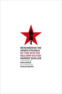 Remembering the Armed Struggle My Time with the Red Army Faction