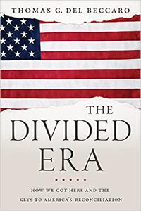 The Divided Era How We Got Here and the Keys to America's Reconciliation