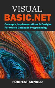 Visual Basic.NET Concepts, Implementations & Designs For Oracle Database Programming