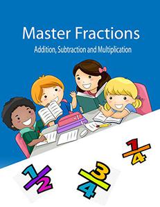 Master Fractions Addition , Subtraction & Multiplication