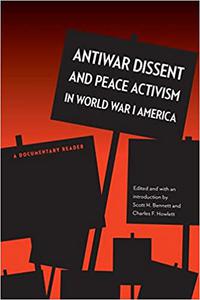 Antiwar Dissent and Peace Activism in World War I America A Documentary Reader