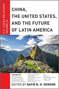 China, The United States, and the Future of Latin America U.S.-China Relations, Volume III