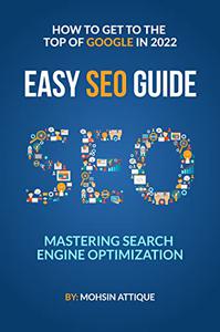 Mastering Search Engine Optimization  How To Get To The Top Of The Google In 2022 Easy Seo Guide