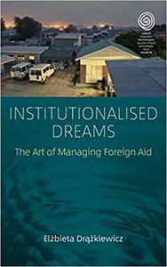 Institutionalised Dreams The Art of Managing Foreign Aid