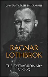 Ragnar Lothbrok The Extraordinary Viking
