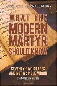 What the Modern Martyr Should Know Seventy-Two Grapes and Not a Single Virgin The New Picture of Islam
