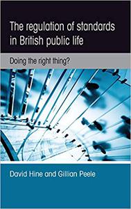 The regulation of standards in British public life Doing the right thing