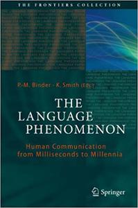 The Language Phenomenon Human Communication from Milliseconds to Millennia