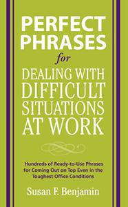 Perfect Phrases for Dealing with Difficult Situations at Work