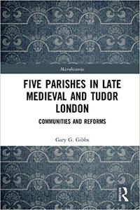 Five Parishes in Late Medieval and Tudor London Communities and Reforms