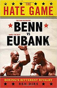 The Hate Game Benn, Eubank and boxing's bitterest rivalry