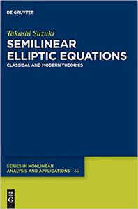 Semilinear Elliptic Equations Classical and Modern Theories